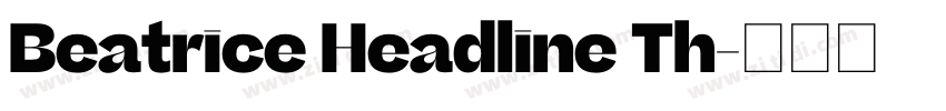 Beatrice Headline Th字体转换 Beatrice Headline Th字体转换